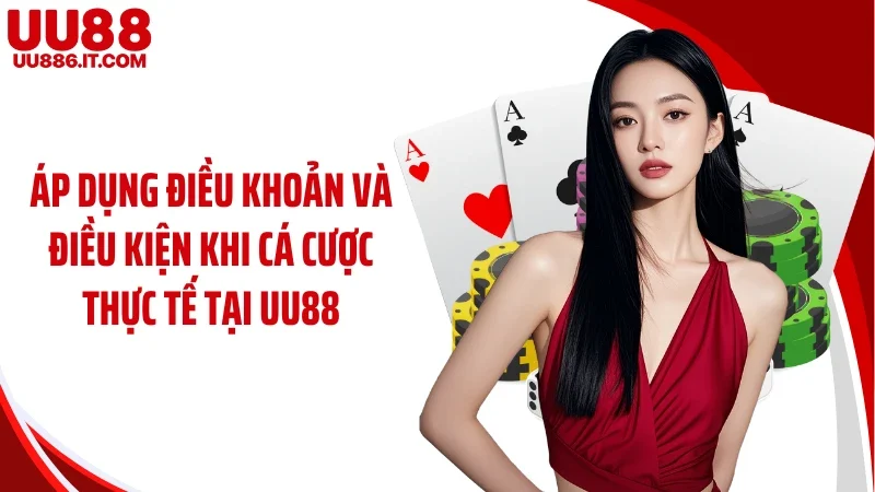 Áp dụng điều khoản và điều kiện khi cá cược thực tế tại UU88