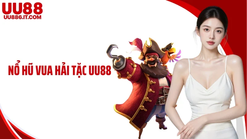 Nổ Hũ Vua Hải Tặc UU88: Săn Kho Báu Bí Ẩn Qua Từng Vòng Quay