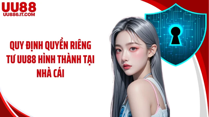 Quy định quyền riêng tư UU88 hình thành tại nhà cái